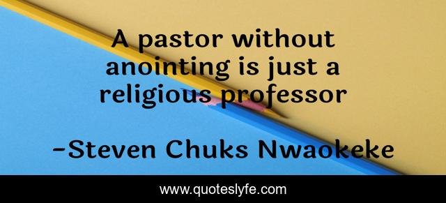A pastor without anointing is just a religious professor
