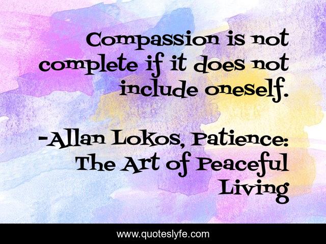 Compassion is not complete if it does not include oneself.