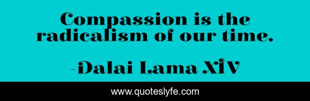 Compassion is the radicalism of our time.