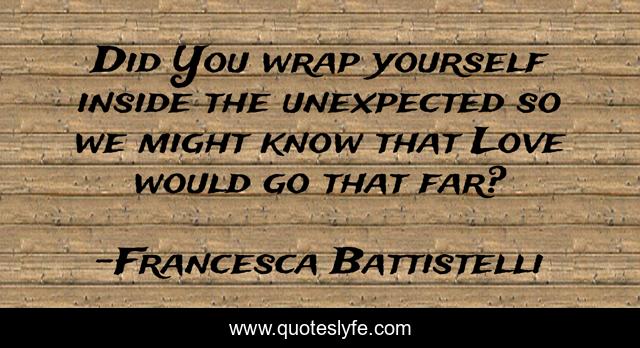 Did You wrap yourself inside the unexpected so we might know that Love would go that far?