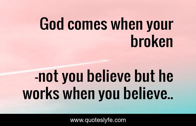 God comes when your broken