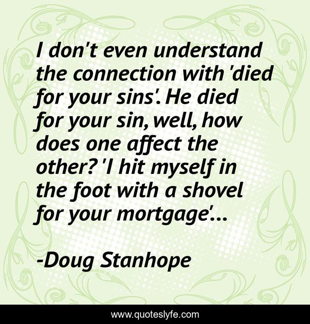 I don't even understand the connection with 'died for your sins'. He died for your sin, well, how does one affect the other? 'I hit myself in the foot with a shovel for your mortgage'...