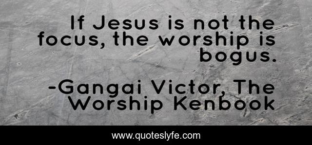 If Jesus is not the focus, the worship is bogus.