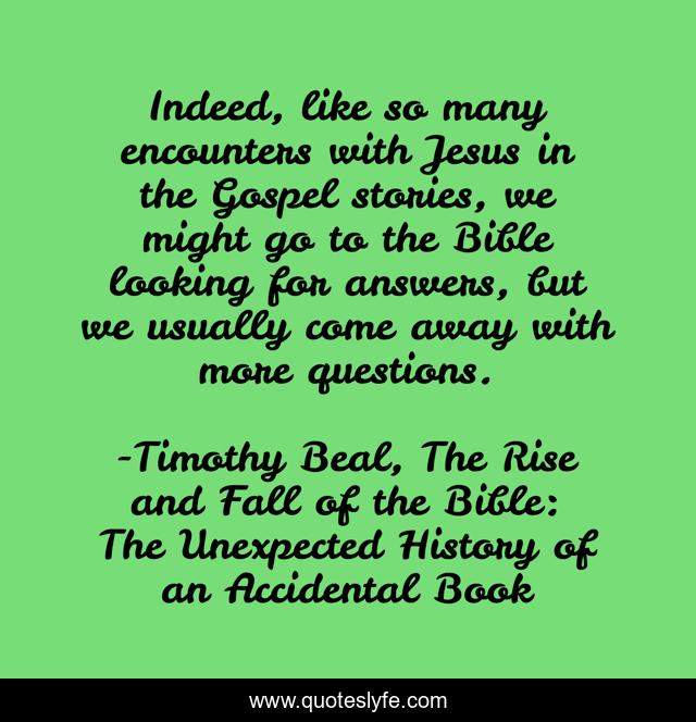 Indeed, like so many encounters with Jesus in the Gospel stories, we might go to the Bible looking for answers, but we usually come away with more questions.