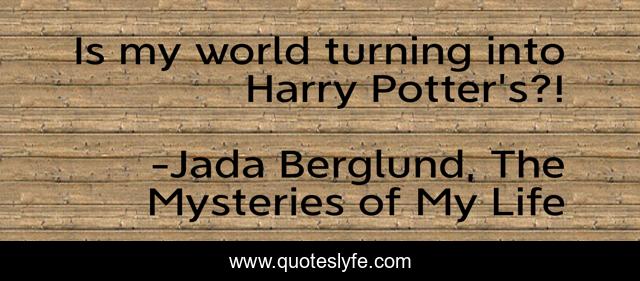 Is my world turning into Harry Potter's?!