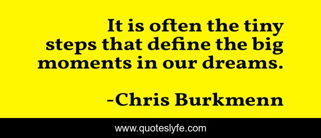 It is often the tiny steps that define the big moments in our dreams.