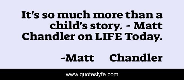 It's so much more than a child's story. - Matt Chandler on LIFE Today.