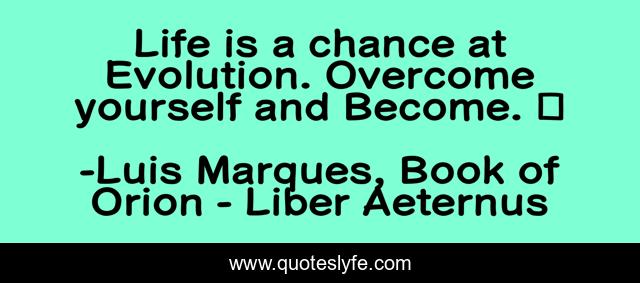 Life is a chance at Evolution. Overcome yourself and Become. ☥