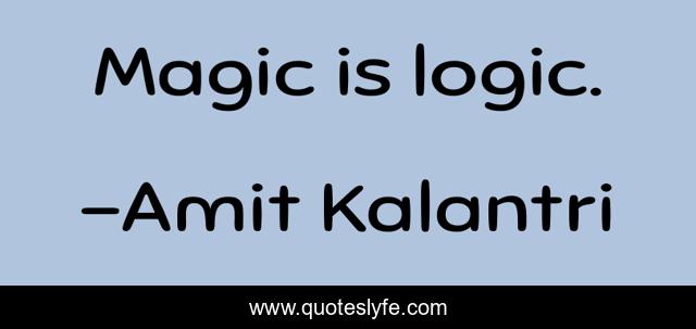 Magic is logic.