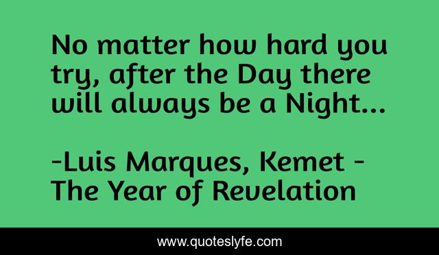 No matter how hard you try, after the Day there will always be a Night...