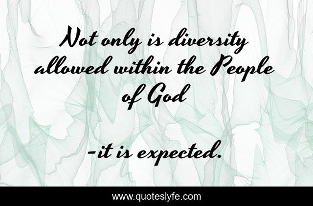 Not only is diversity allowed within the People of God
