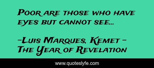 Poor are those who have eyes but cannot see... ☥