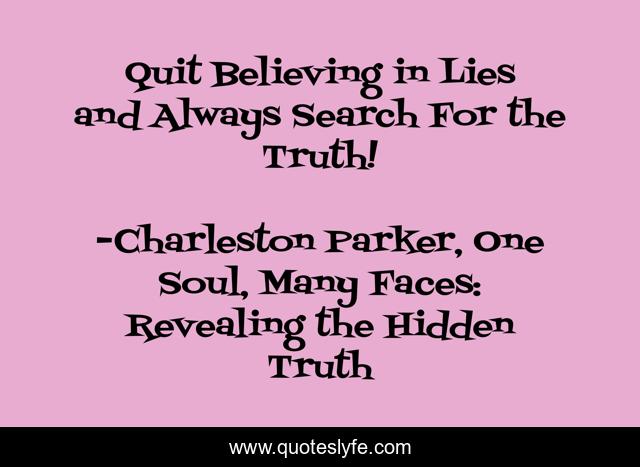 Quit Believing in Lies and Always Search For the Truth!