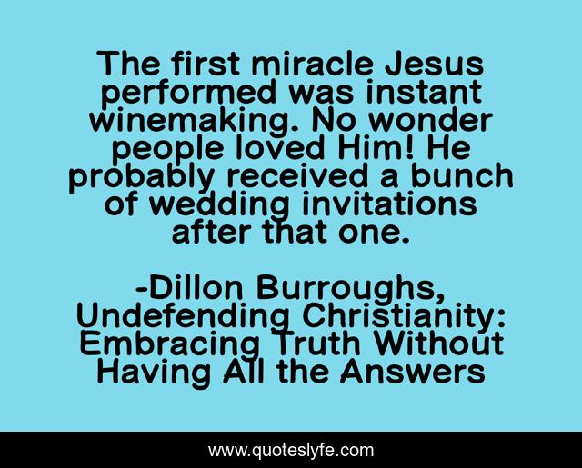 The first miracle Jesus performed was instant winemaking. No wonder people loved Him! He probably received a bunch of wedding invitations after that one.