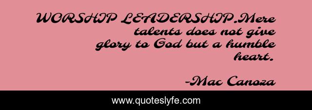 WORSHIP LEADERSHIP.Mere talents does not give glory to God but a humble heart.