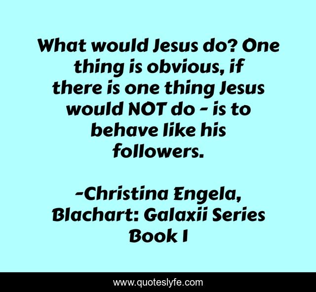 What would Jesus do? One thing is obvious, if there is one thing Jesus would NOT do - is to behave like his followers.
