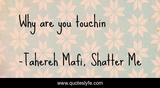 Why are you touchin
