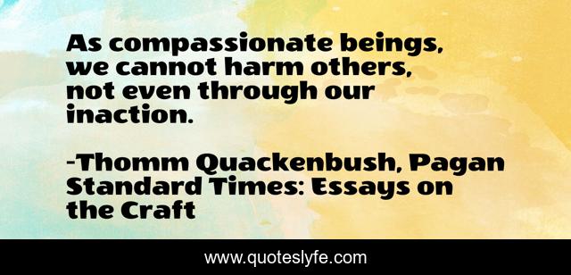 As compassionate beings, we cannot harm others, not even through our inaction.
