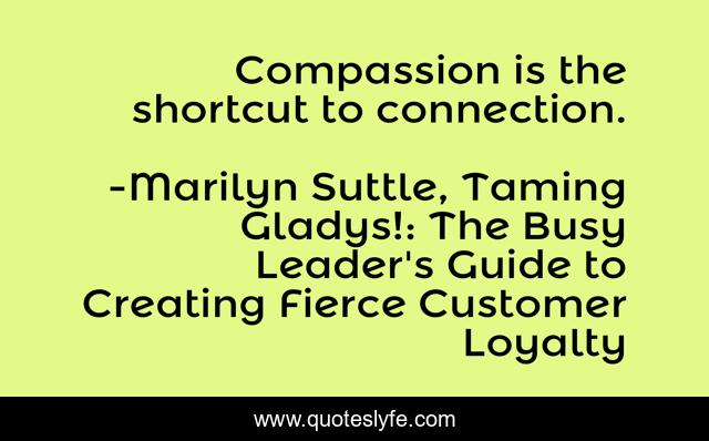 Compassion is the shortcut to connection.