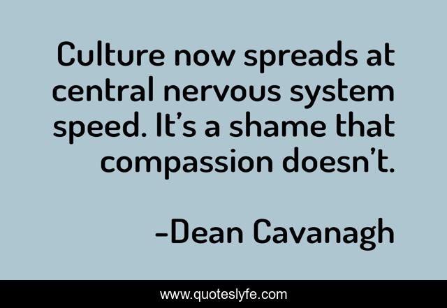 Culture now spreads at central nervous system speed. It’s a shame that compassion doesn’t.