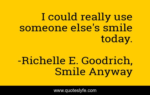 I could really use someone else's smile today.