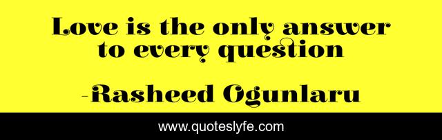 Love is the only answer to every question