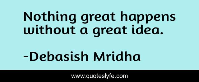 Nothing great happens without a great idea.