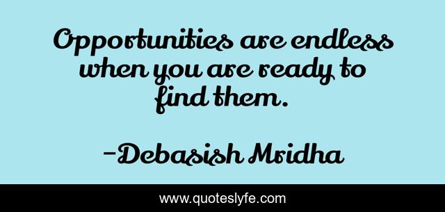 Opportunities are endless when you are ready to find them.