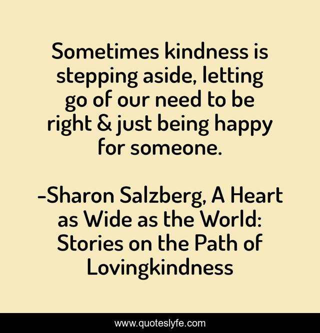 Sometimes kindness is stepping aside, letting go of our need to be right & just being happy for someone.
