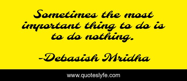 Sometimes the most important thing to do is to do nothing.