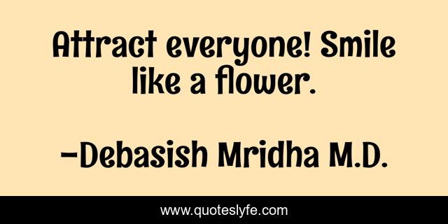 Attract everyone! Smile like a flower.