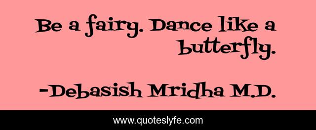 Be a fairy. Dance like a butterfly.