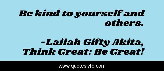 Be kind to yourself and others.