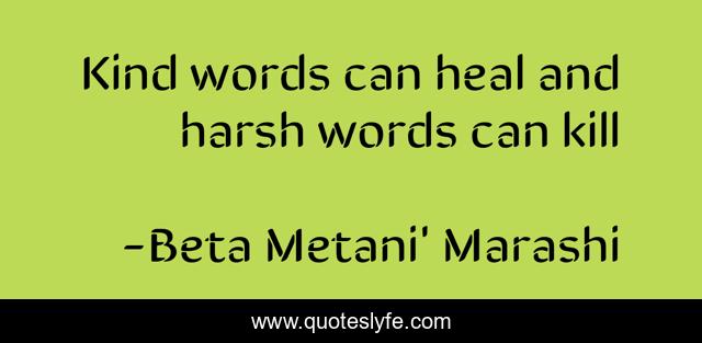 Kind words can heal and harsh words can kill
