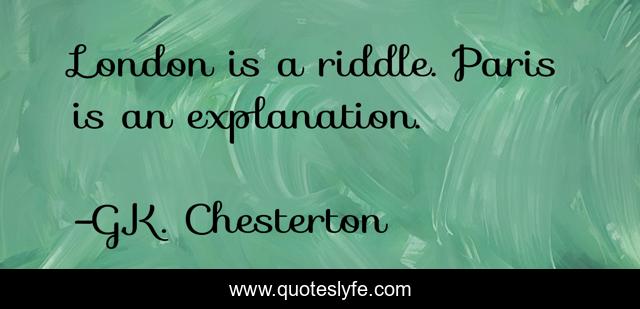 London is a riddle. Paris is an explanation.