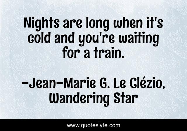 Nights are long when it's cold and you're waiting for a train.