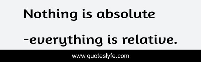 Nothing is absolute