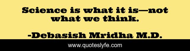 Science is what it is—not what we think.