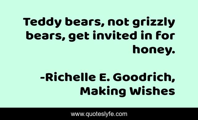 Teddy bears, not grizzly bears, get invited in for honey.