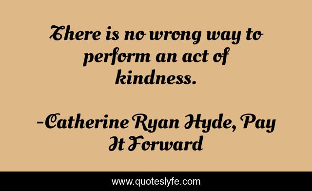 There is no wrong way to perform an act of kindness.
