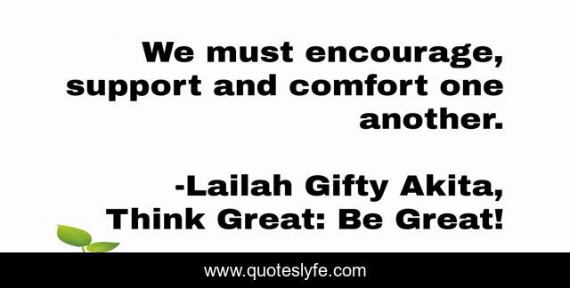 We must encourage, support and comfort one another.