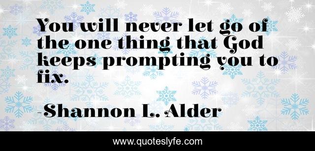 You will never let go of the one thing that God keeps prompting you to fix.