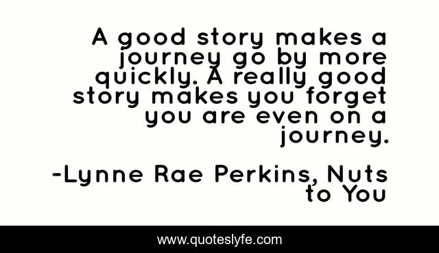 A good story makes a journey go by more quickly. A really good story makes you forget you are even on a journey.