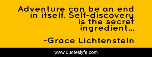 Adventure can be an end in itself. Self-discovery is the secret ingredient...