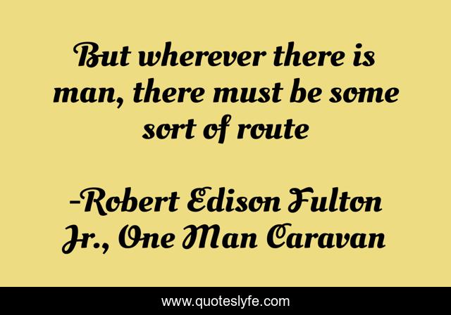 But wherever there is man, there must be some sort of route