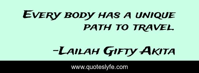 Every body has a unique path to travel.