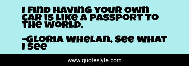 I find having your own car is like a passport to the world.