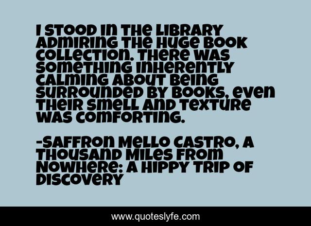 I stood in the library admiring the huge book collection. There was something inherently calming about being surrounded by books, even their smell and texture was comforting.