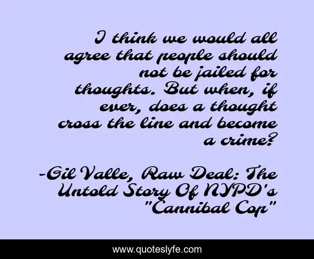 Best Gil Valle Raw Deal The Untold Story Of Nypd S Cannibal Cop Quotes With Images To Share And Download For Free At Quoteslyfe