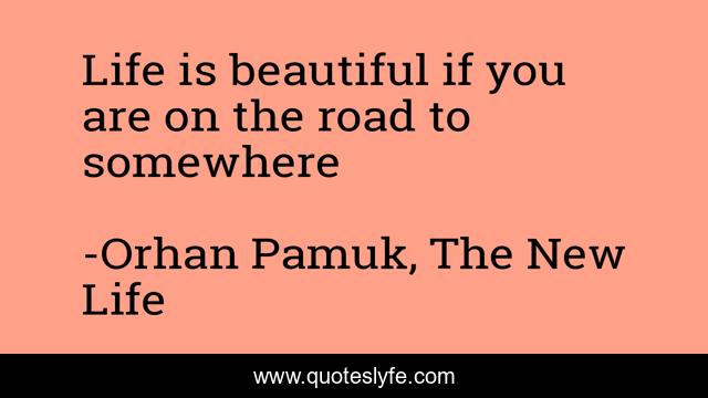 Life is beautiful if you are on the road to somewhere